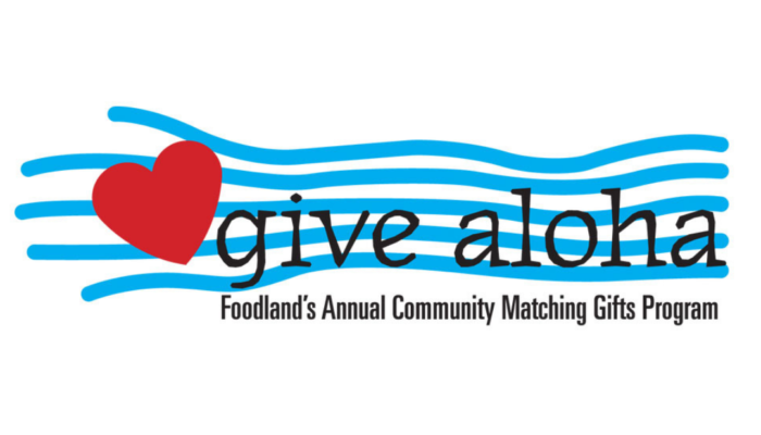 Foodland's Annual Community Matching Gifts Program: Give Aloha